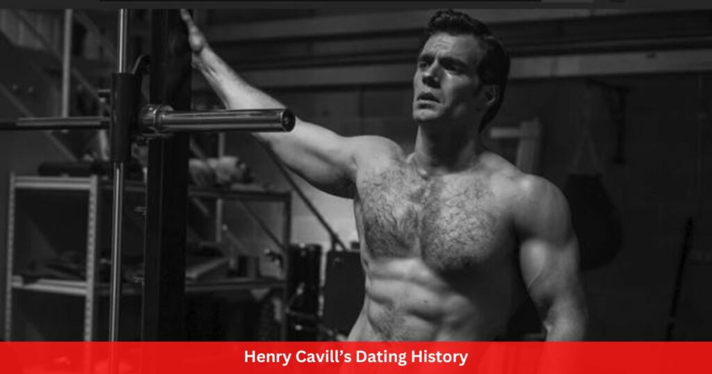 Henry Cavill’s Dating History - Complete Information!