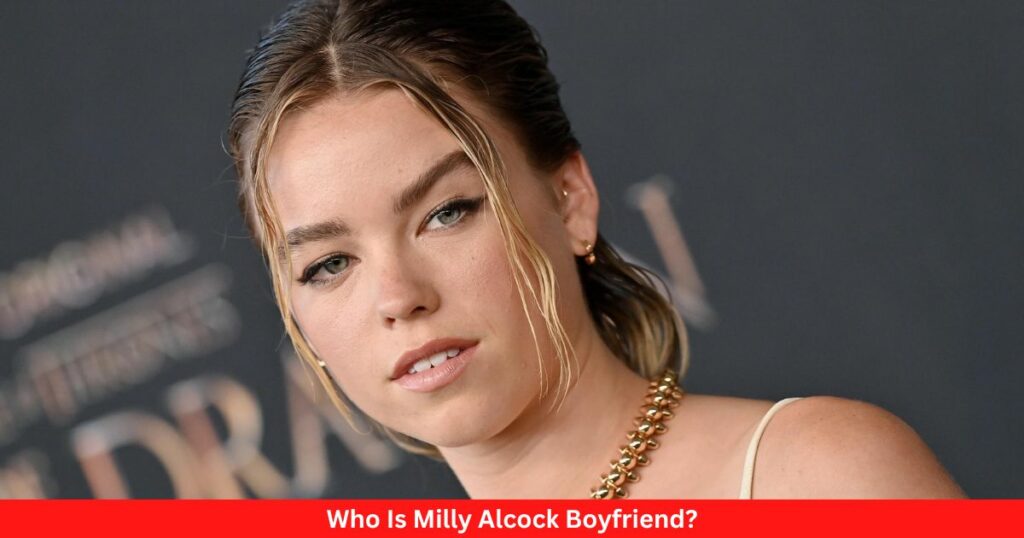 Who Is Milly Alcock Boyfriend?