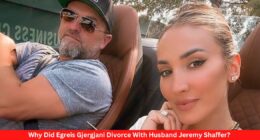 Why Did Egreis Gjergjani Divorce With Husband Jeremy Shaffer?