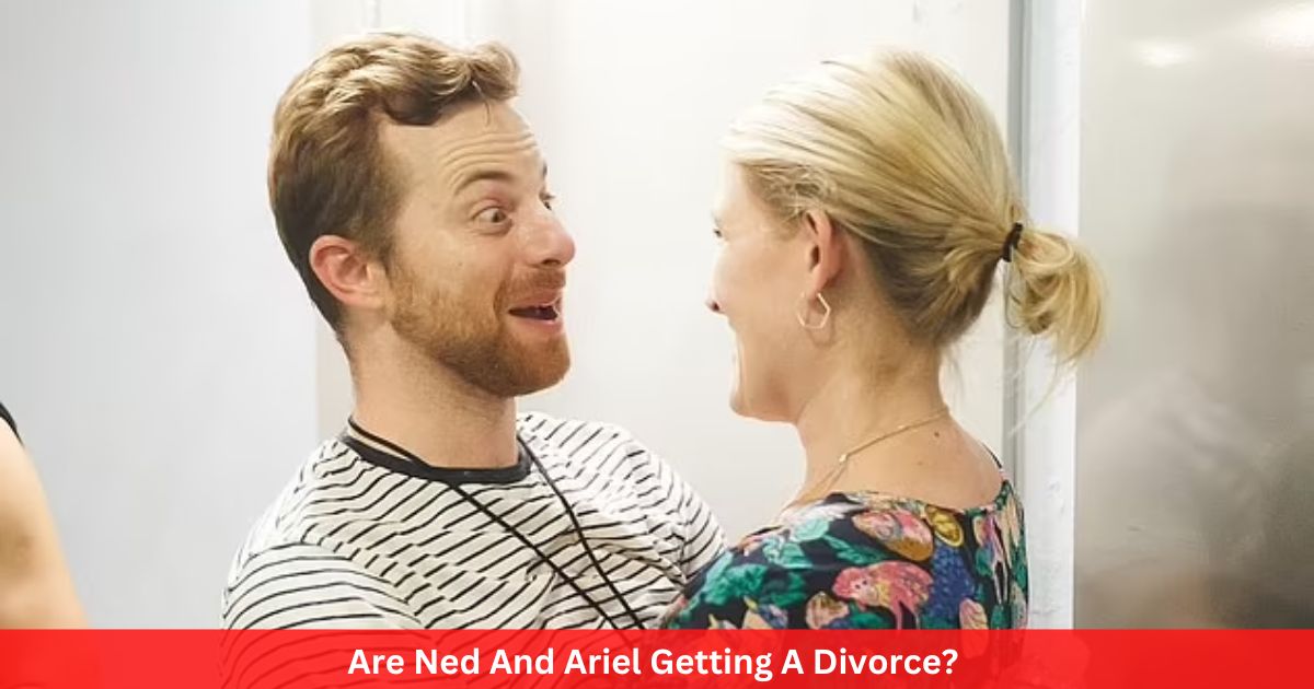 Are Ned And Ariel Getting A Divorce? Details!