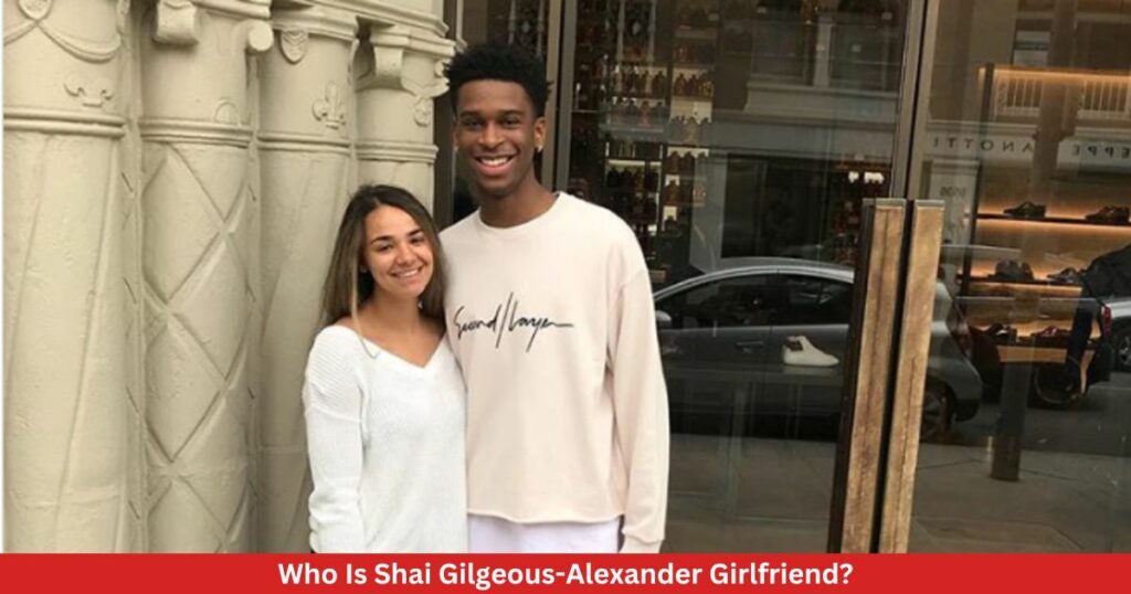 Who Is Shai Gilgeous-Alexander Girlfriend?