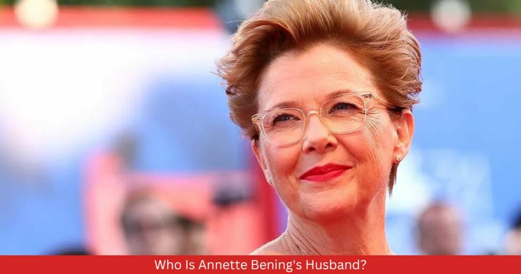 Who Is Annette Bening's Husband?