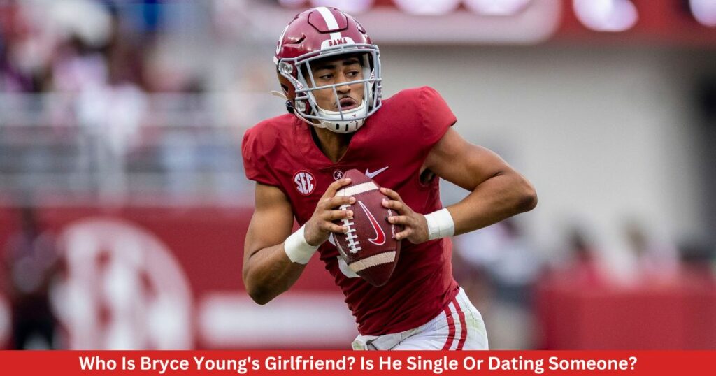 Who Is Bryce Young's Girlfriend? Is He Single Or Dating Someone?