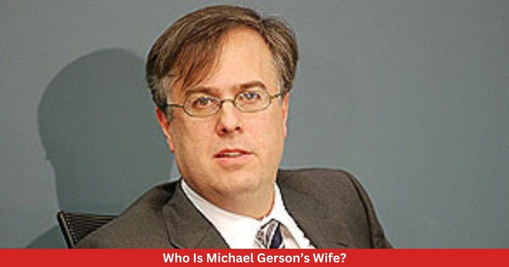 Who Is Michael Gerson’s Wife?