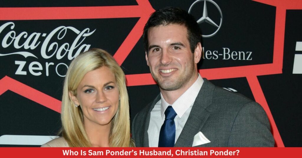 Who Is Sam Ponder’s Husband, Christian Ponder?