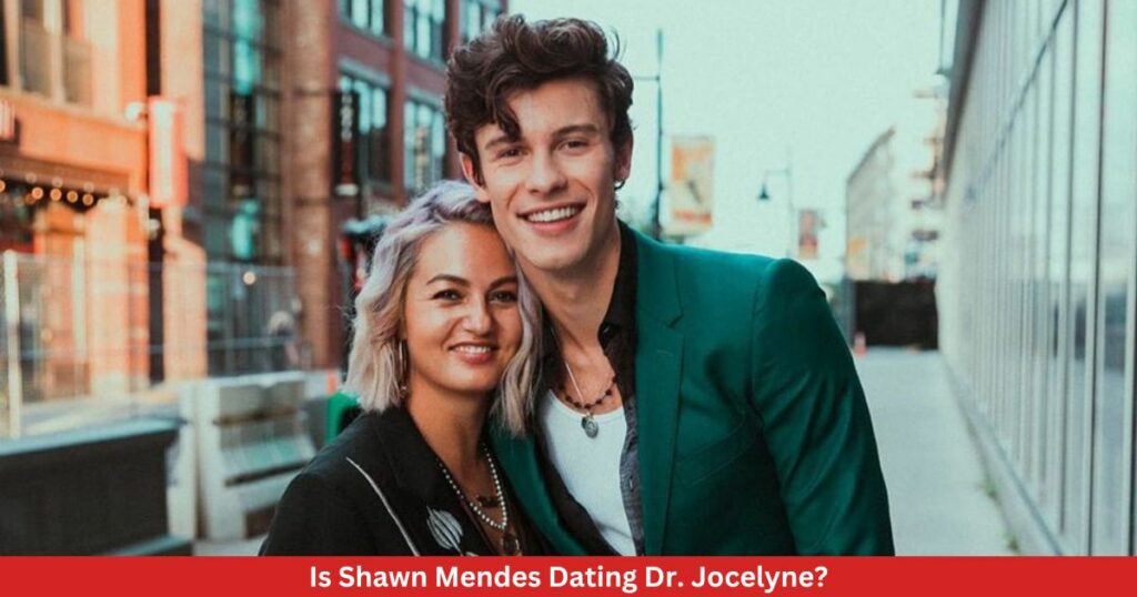 Is Shawn Mendes Dating Dr. Jocelyne?