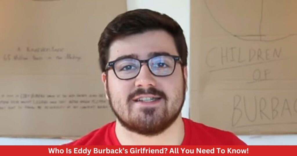 Who Is Eddy Burback’s Girlfriend? All You Need To Know!
