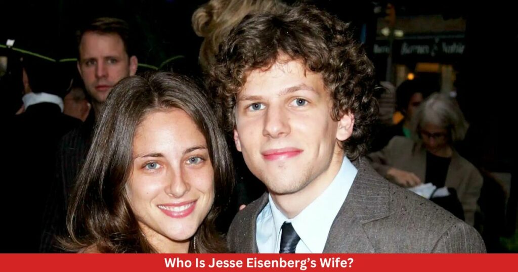 Who Is Jesse Eisenberg’s Wife?