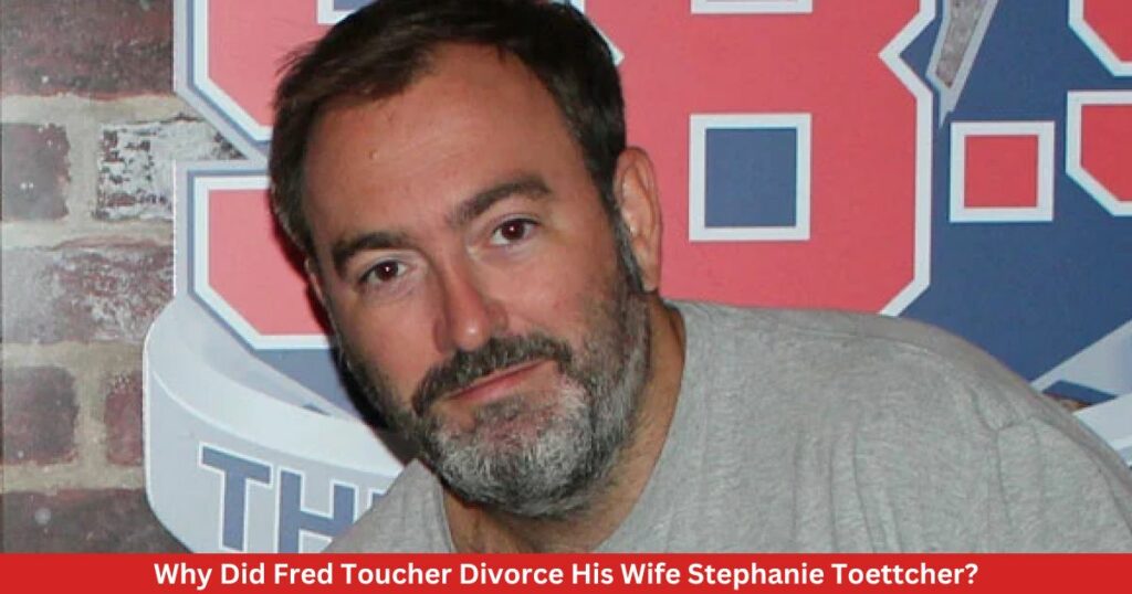 Why Did Fred Toucher Divorce His Wife Stephanie Toettcher?
