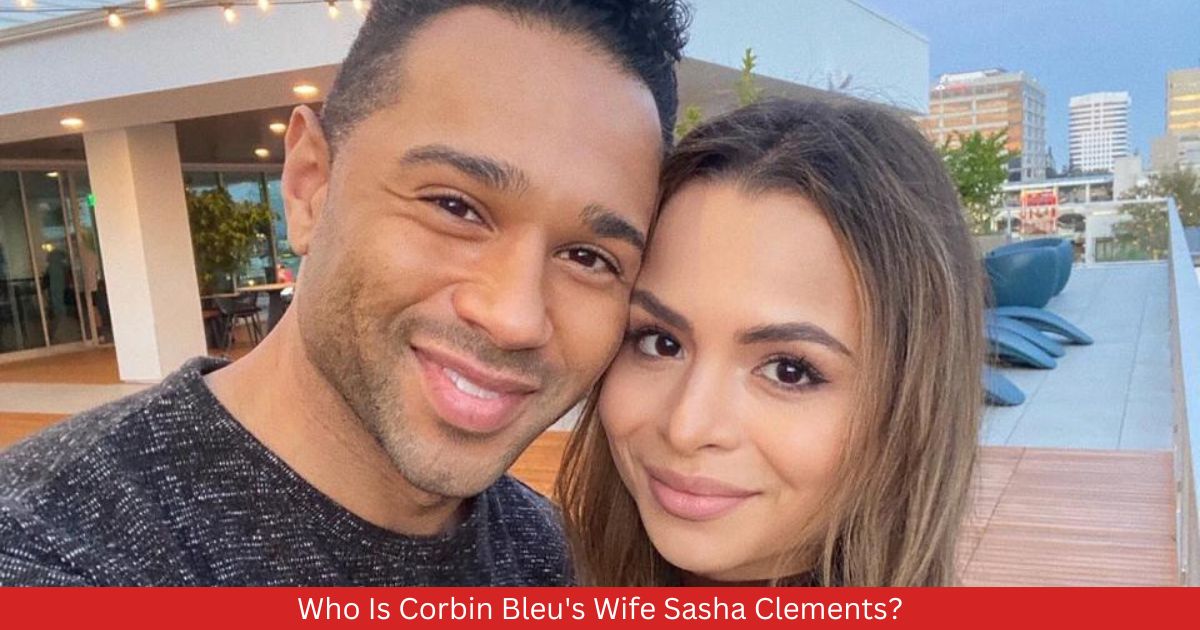 Who Is Corbin Bleu's Wife Sasha Clements?