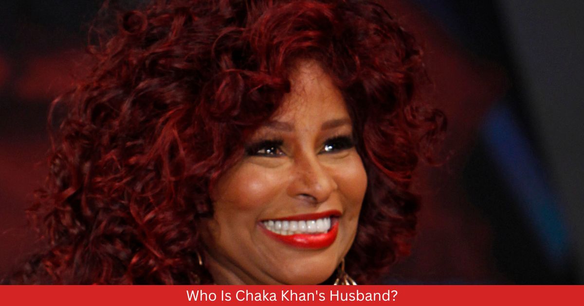 Who Is Chaka Khan's Husband?