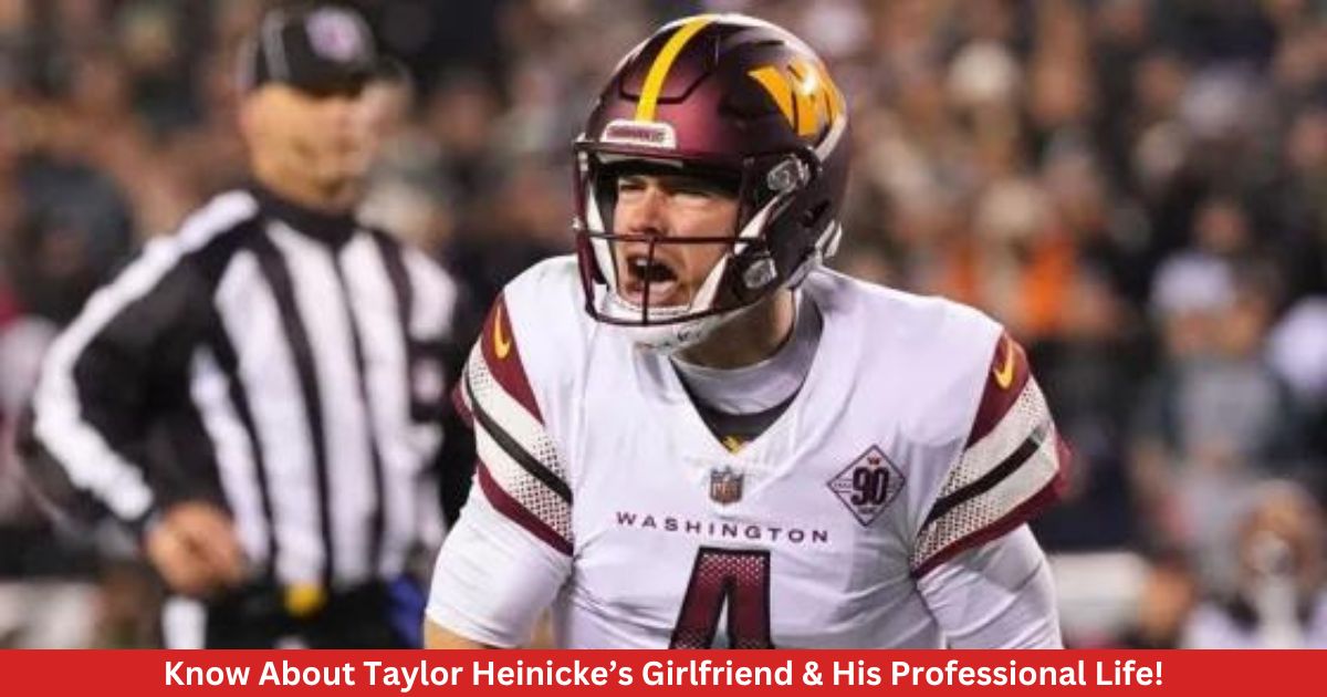 Know About  Taylor Heinicke’s Girlfriend & His Professional Life!
