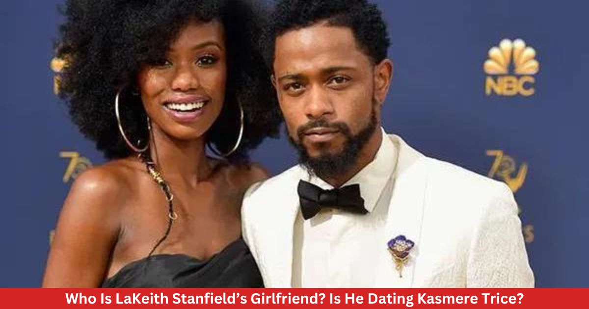 Who Is LaKeith Stanfield’s Girlfriend? Is He Dating Kasmere Trice?