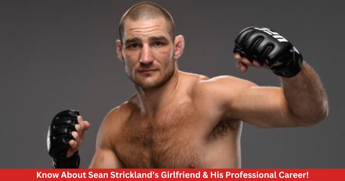 Know About Sean Strickland’s Girlfriend & His Professional Career!