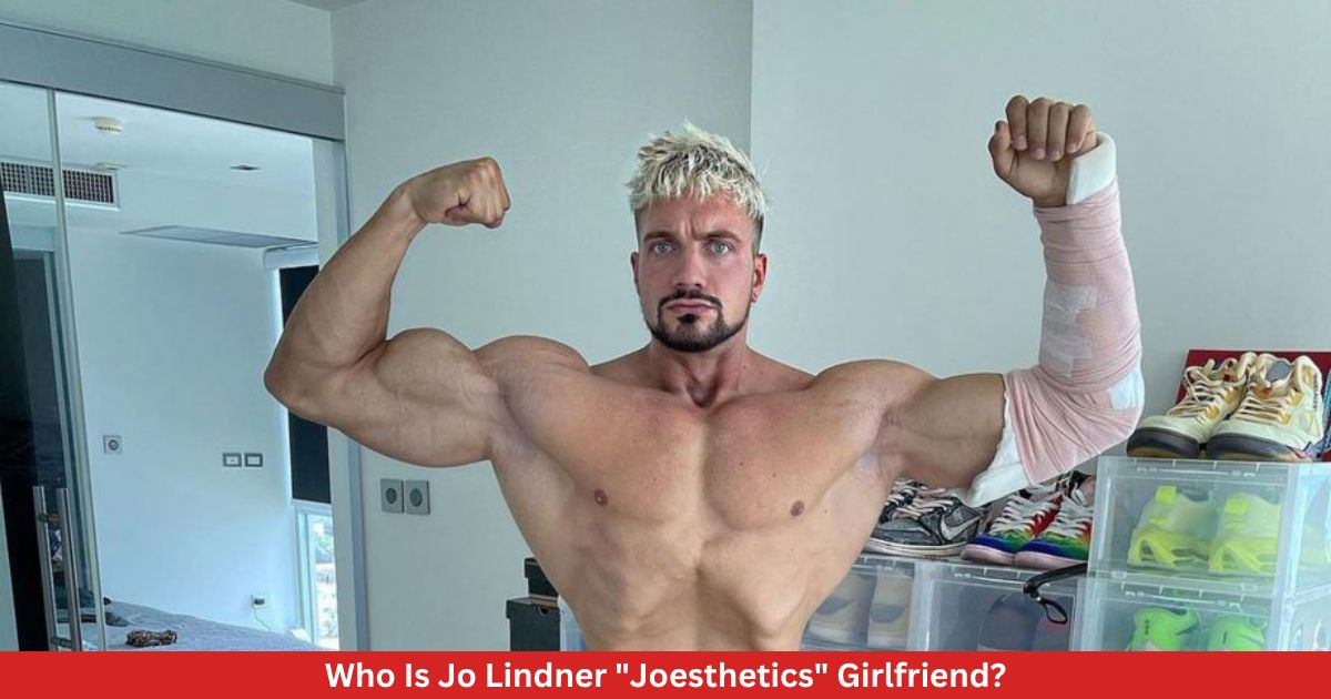 Who Is Jo Lindner "Joesthetics" Girlfriend?