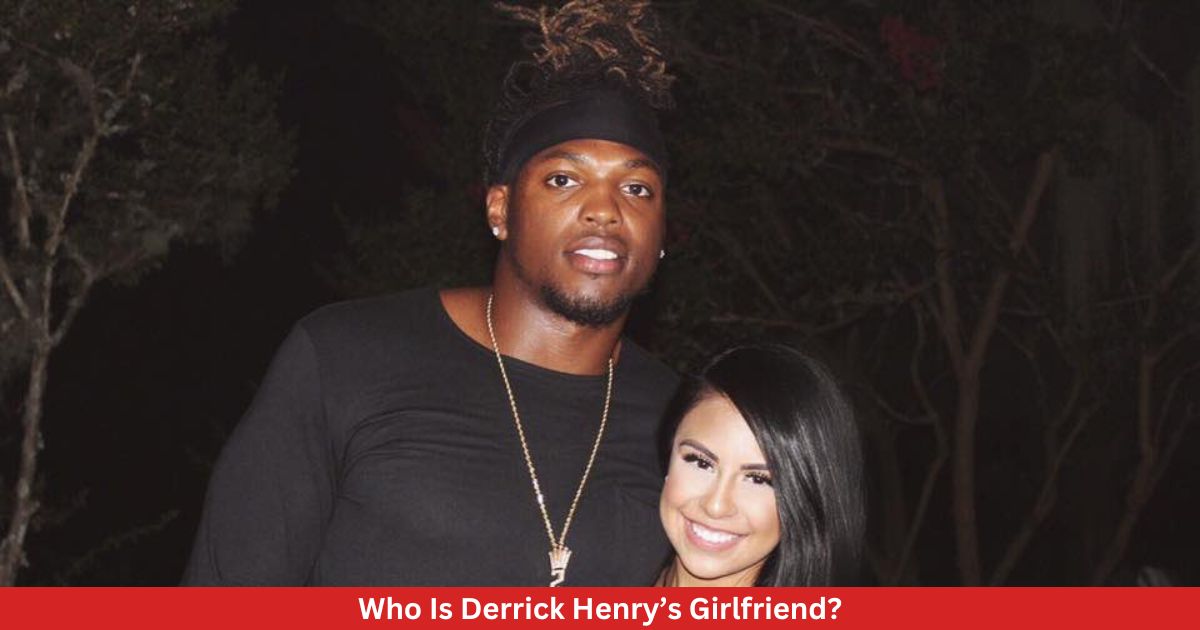 Who Is Derrick Henry’s Girlfriend?