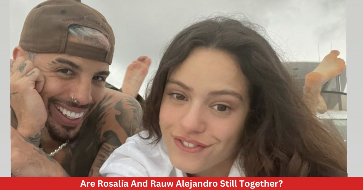 Are Rosalía And Rauw Alejandro Still Together?