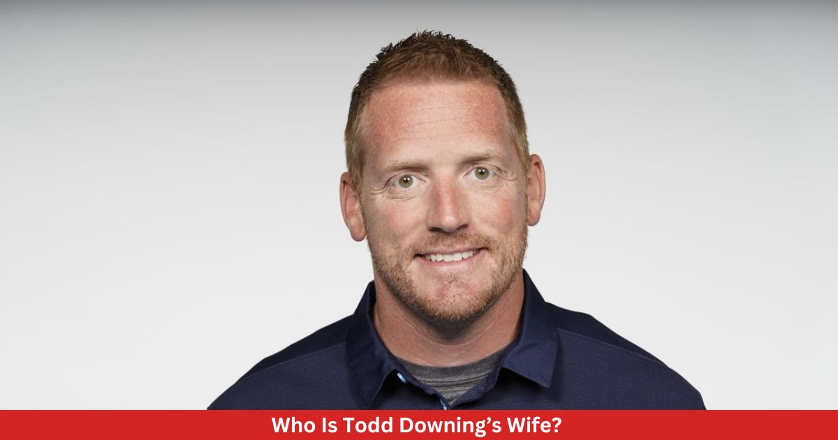 Who Is Todd Downing’s Wife? All You Need To Know!