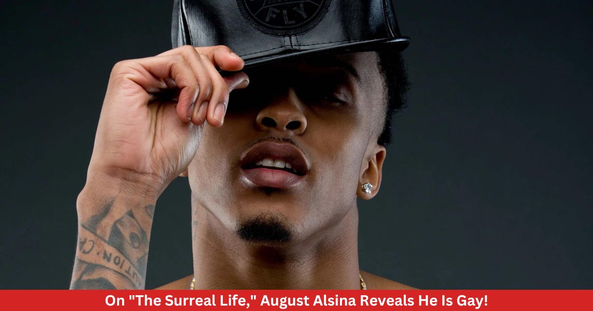 On "The Surreal Life," August Alsina Reveals He Is Gay!