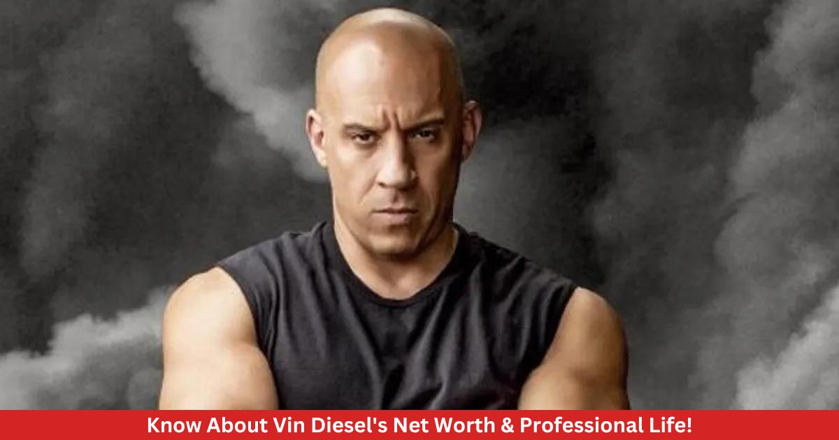 Know About Vin Diesel's Net Worth & Professional Life!