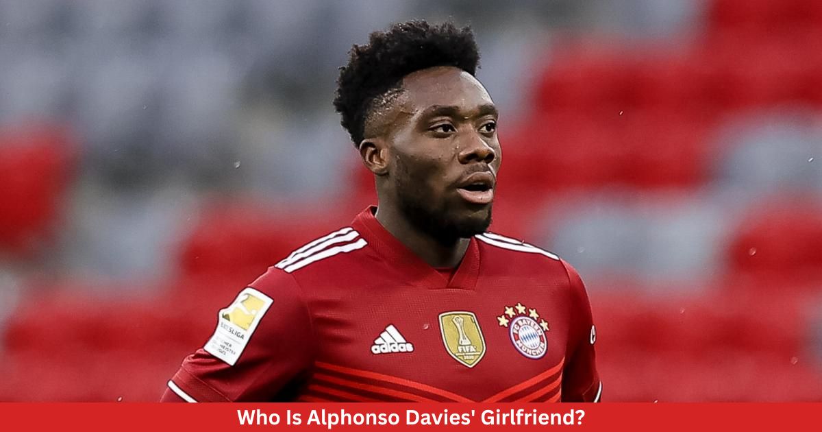 Who Is Alphonso Davies' Girlfriend?