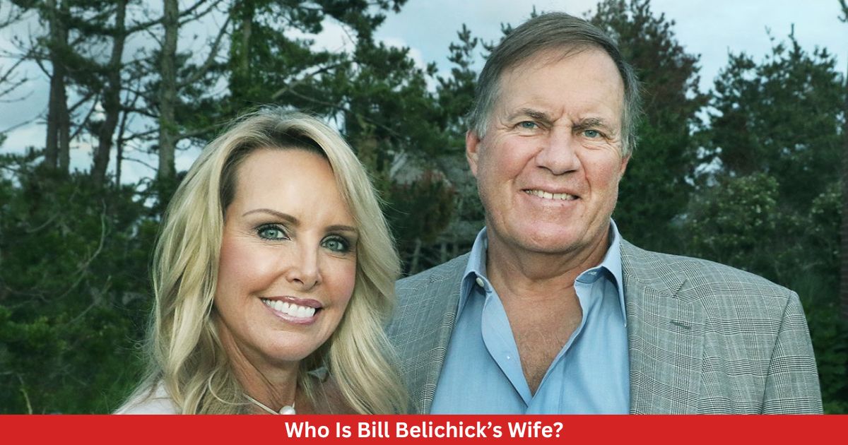 Who Is Bill Belichick’s Wife? All You Need To Know!