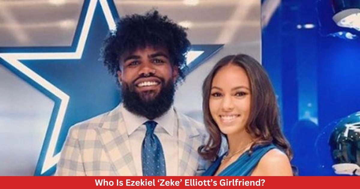 Who Is Ezekiel ‘Zeke’ Elliott’s Girlfriend?