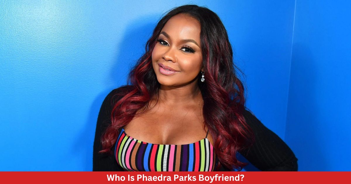 Who Is Phaedra Parks Boyfriend?