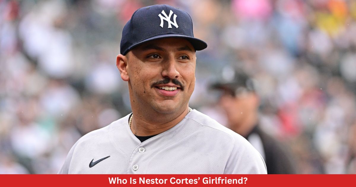 Who Is Nestor Cortes’ Girlfriend?
