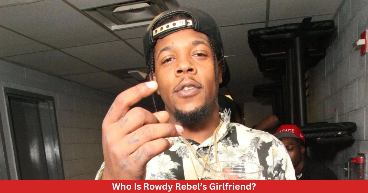 Who Is Rowdy Rebel’s Girlfriend?