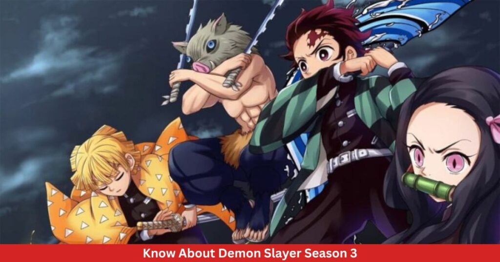 Know About Demon Slayer Season 3 - Details!