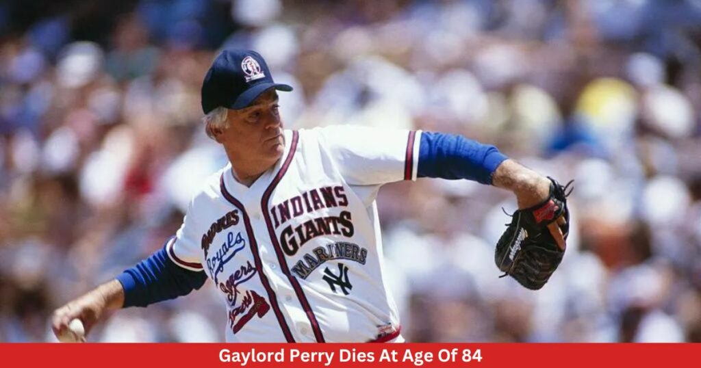Gaylord Perry Dies At Age Of 84 - Complete Details!