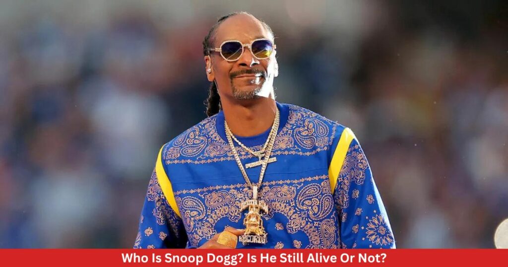 Who Is Snoop Dogg? Is He Still Alive Or Not?