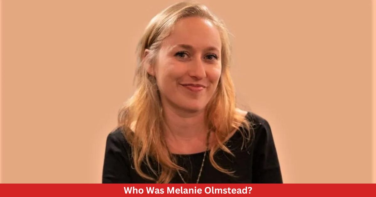 Who Was Melanie Olmstead? Complete Information!