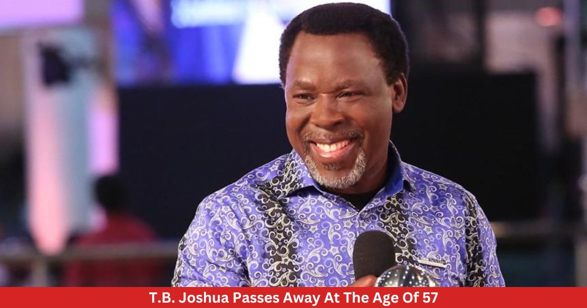 T.B. Joshua Passes Away At The Age Of 57