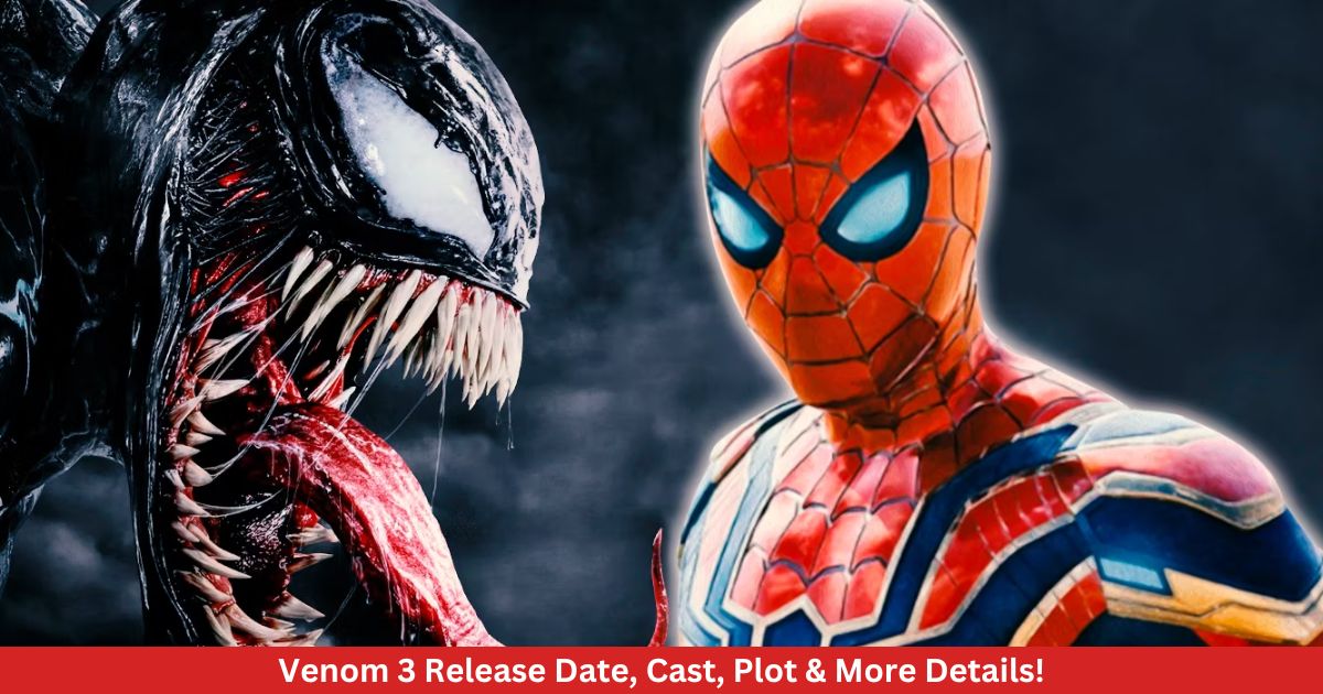Venom 3 Release Date, Cast, Plot & More Details!