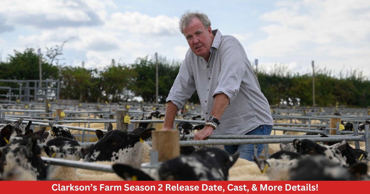 Clarkson’s Farm Season 2 Release Date, Cast, & More Details!