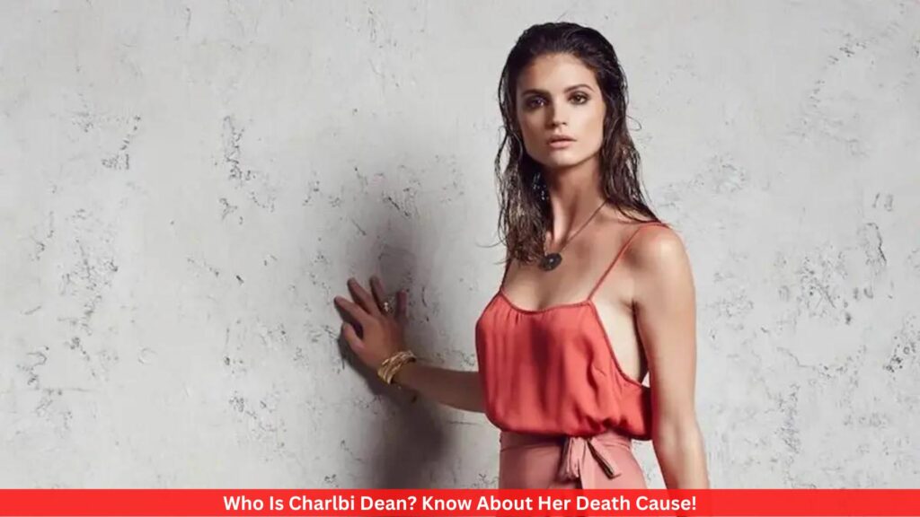 Who Is Charlbi Dean? Know About Her Death Cause!