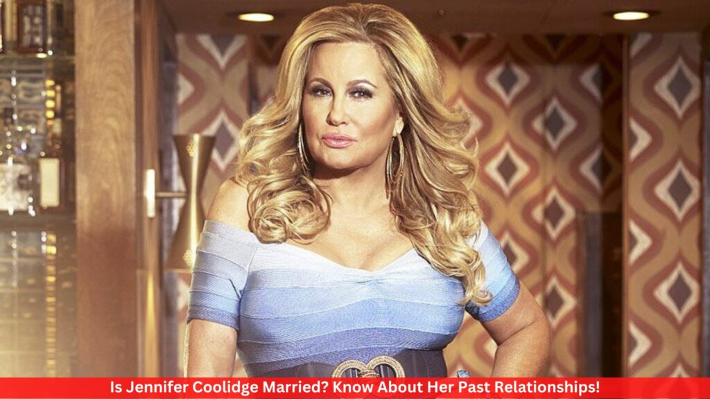 Is Jennifer Coolidge Married? Know About Her Past Relationships!