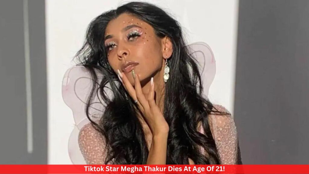 Tiktok Star Megha Thakur Dies At Age Of 21!