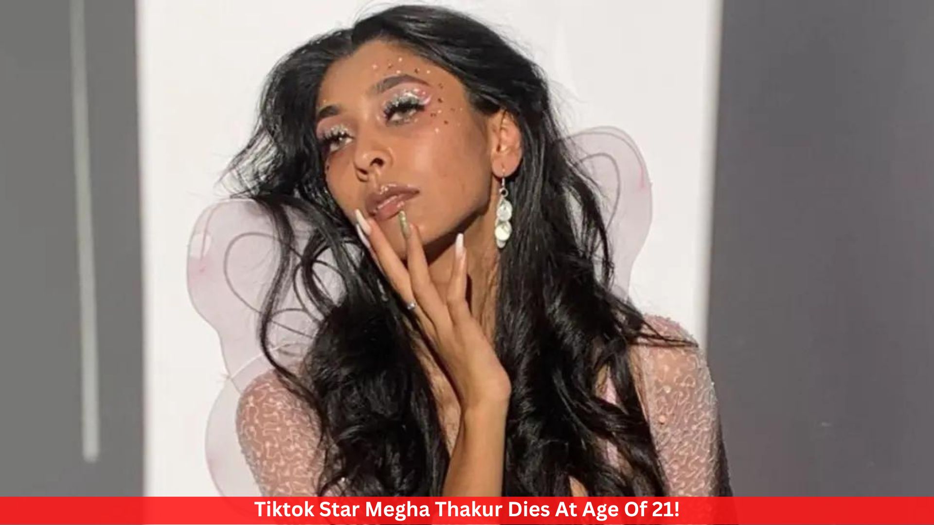 Tiktok Star Megha Thakur Dies At Age Of 21!