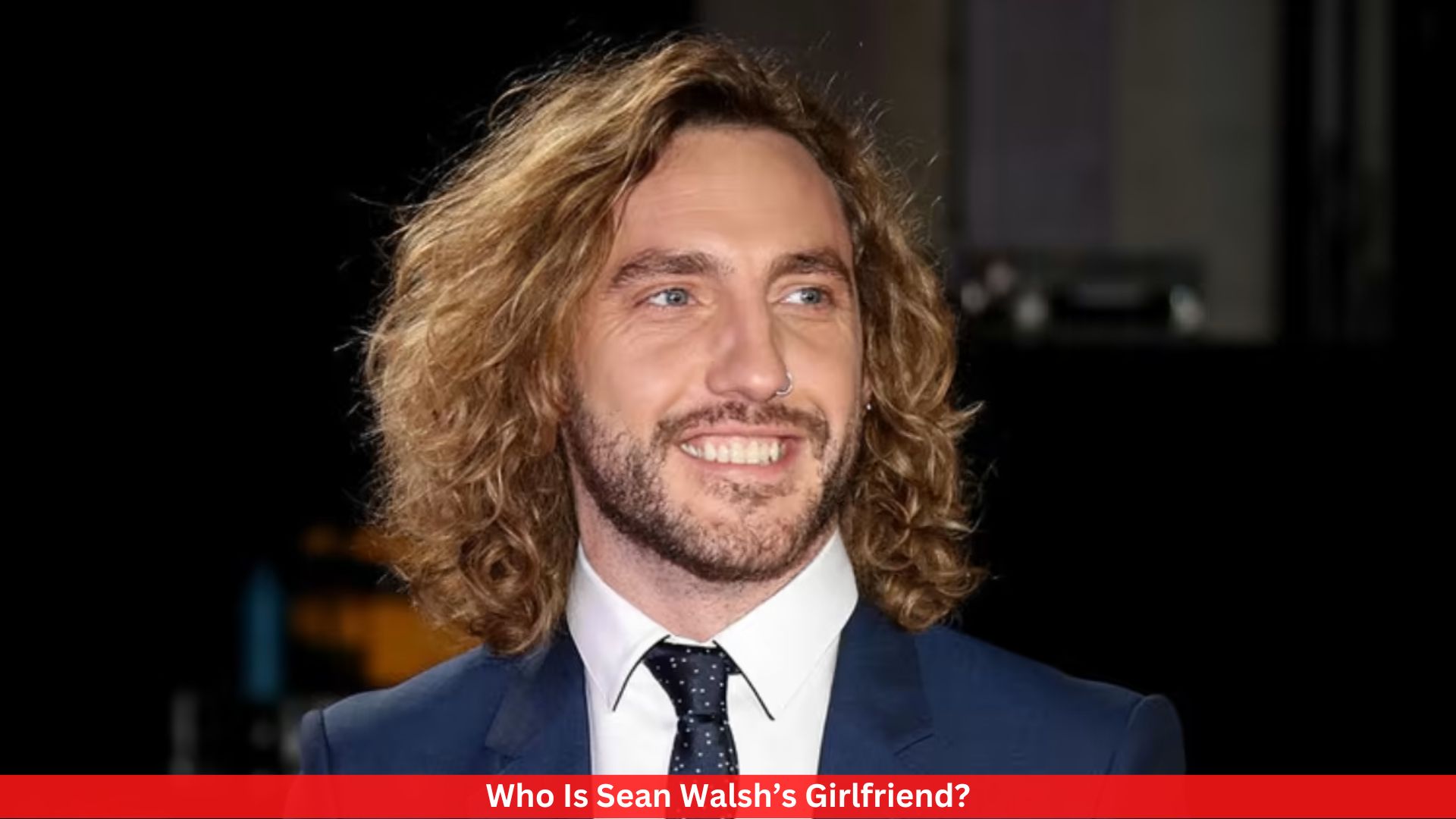 Who Is Sean Walsh’s Girlfriend? Complete Information!