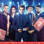 Now You See Me 3 Release Date, Cast, Storyline, & More Details!