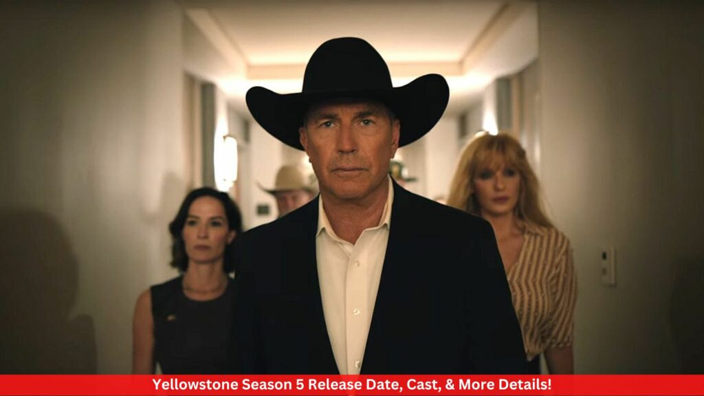 Yellowstone Season 5 Release Date, Cast, & More Details!