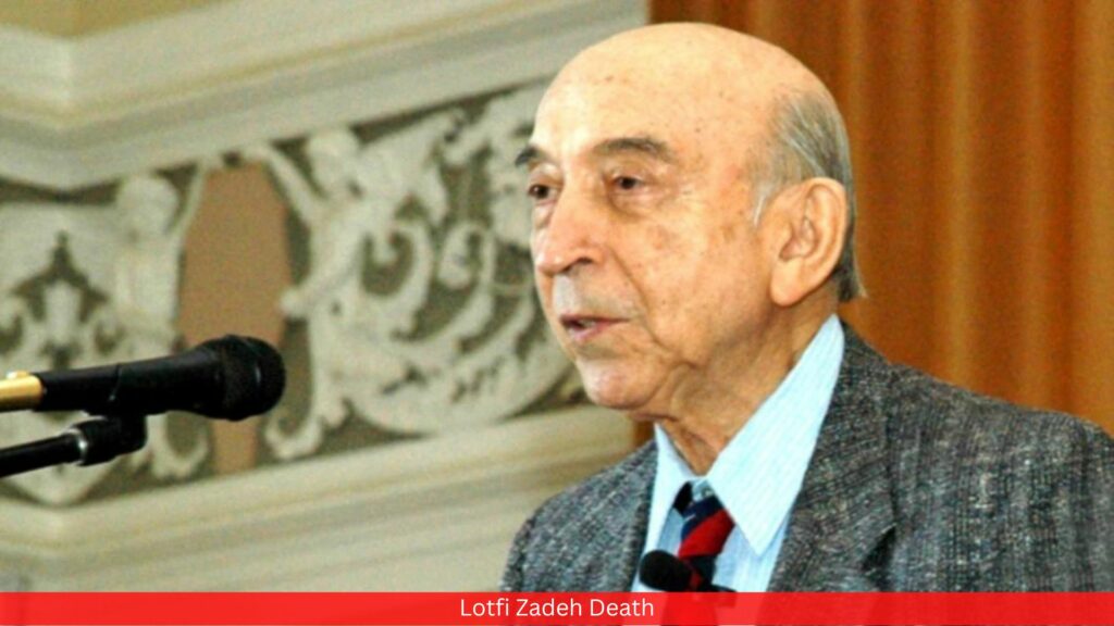 Lotfi Zadeh Death - Complete Information!