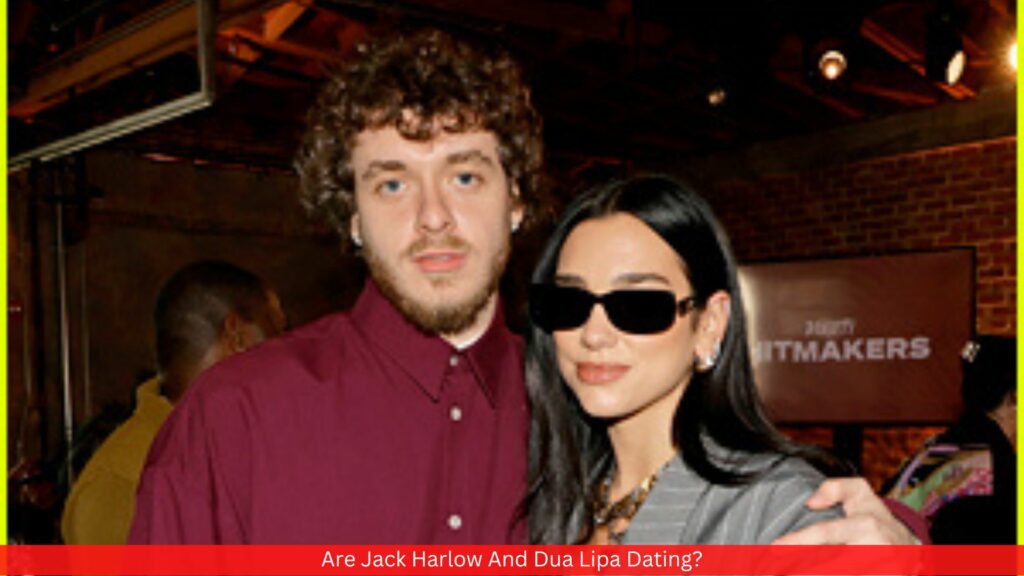 Are Jack Harlow And Dua Lipa Dating? Rumors Debunked!