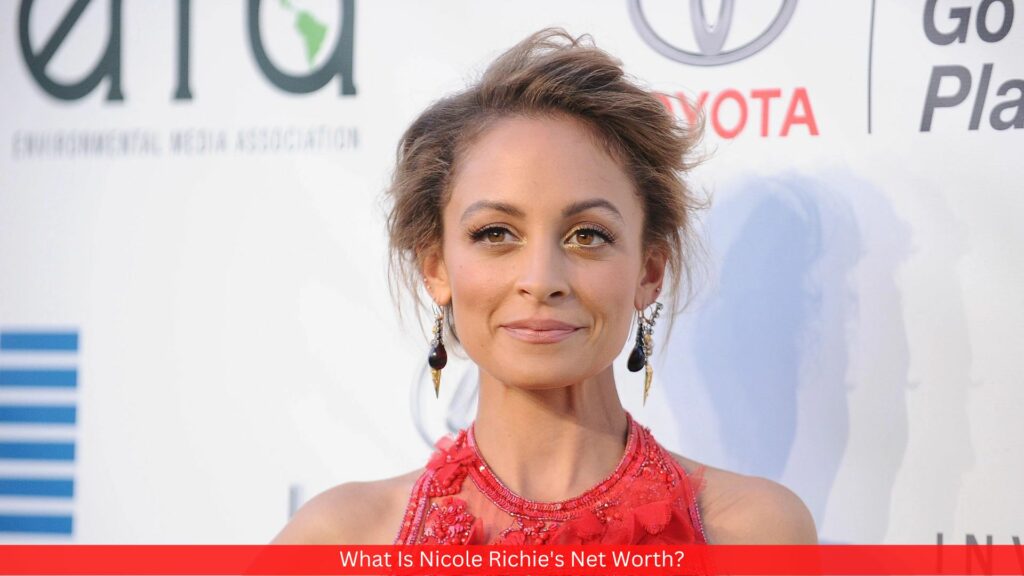 What Is Nicole Richie's Net Worth?