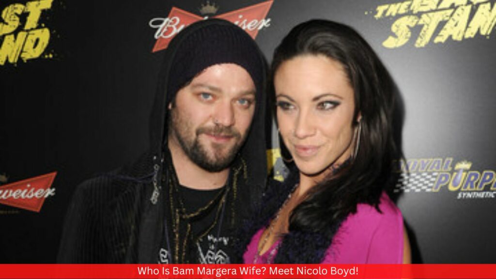 Who Is Bam Margera Wife? Meet Nicolo Boyd!