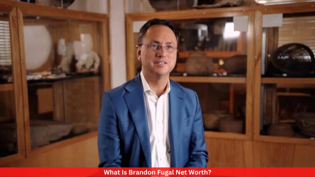 What Is Brandon Fugal Net Worth?