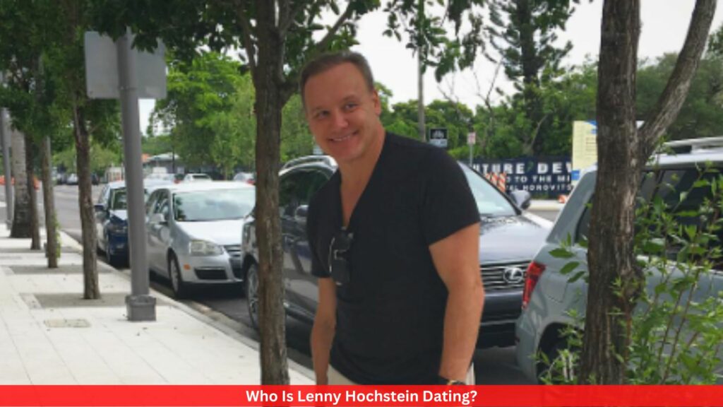 Who Is Lenny Hochstein Dating? Know About His Past Relationships!
